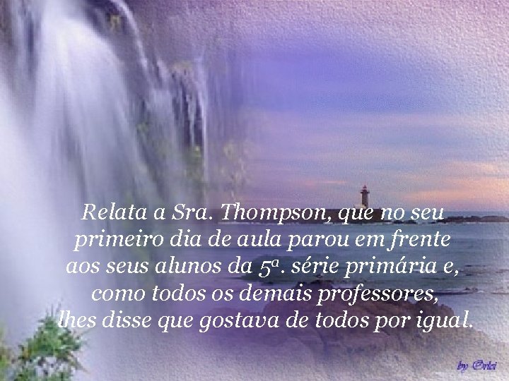 Relata a Sra. Thompson, que no seu primeiro dia de aula parou em frente