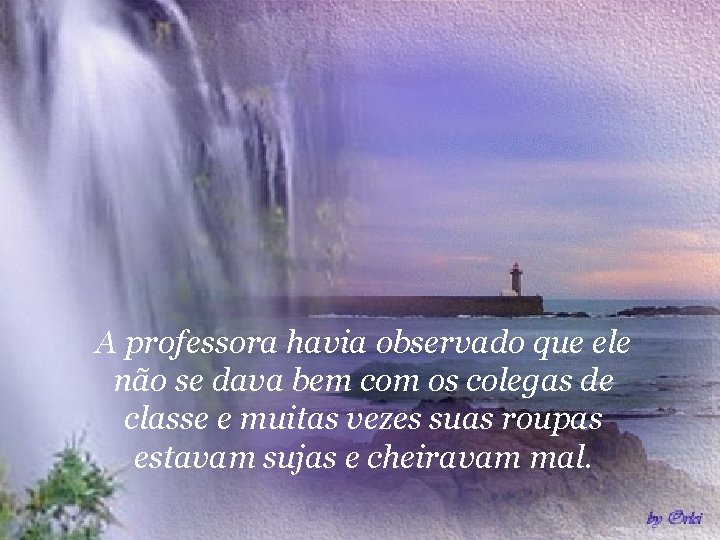 A professora havia observado que ele não se dava bem com os colegas de