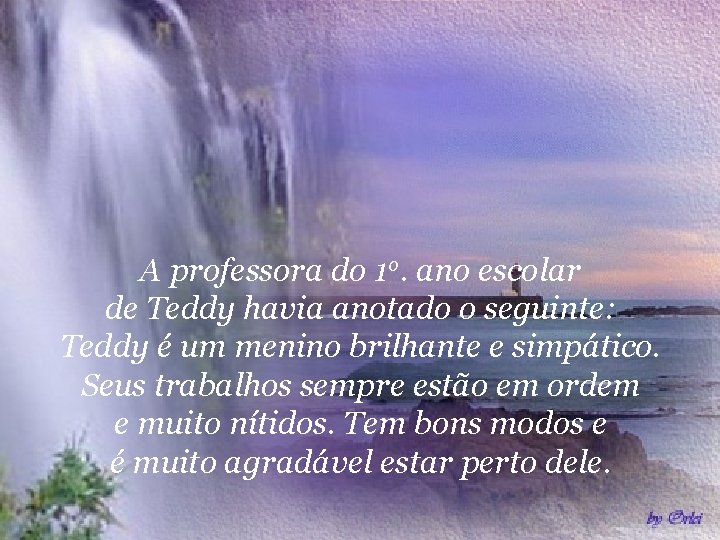 A professora do 1 o. ano escolar de Teddy havia anotado o seguinte: Teddy