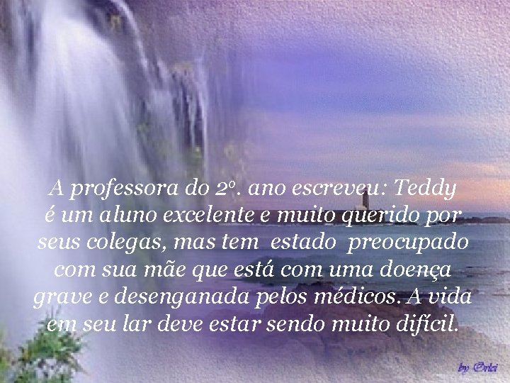A professora do 2 o. ano escreveu: Teddy é um aluno excelente e muito