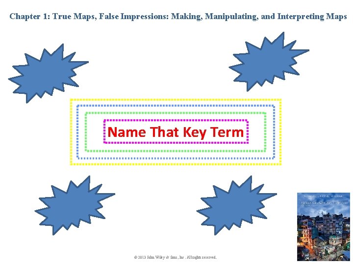 Chapter 1: True Maps, False Impressions: Making, Manipulating, and Interpreting Maps Name That Key