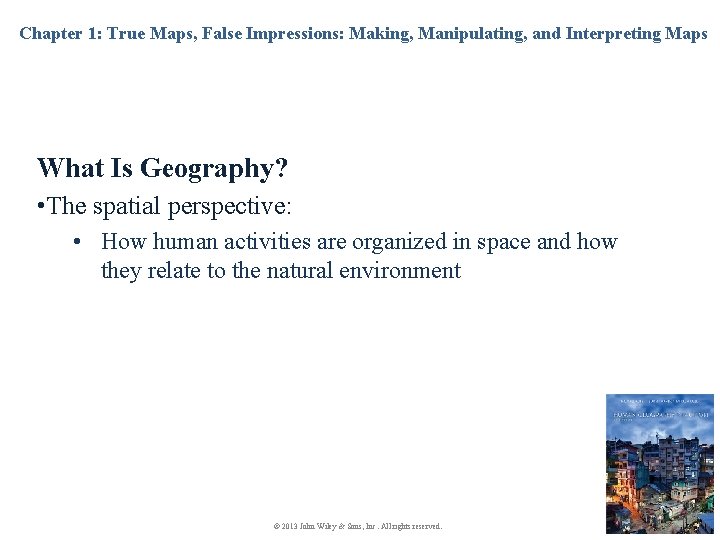 Chapter 1: True Maps, False Impressions: Making, Manipulating, and Interpreting Maps What Is Geography?