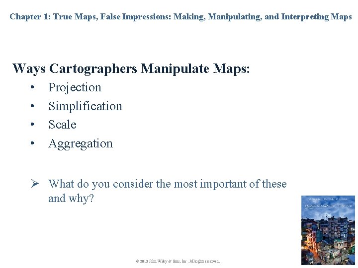 Chapter 1: True Maps, False Impressions: Making, Manipulating, and Interpreting Maps Ways Cartographers Manipulate