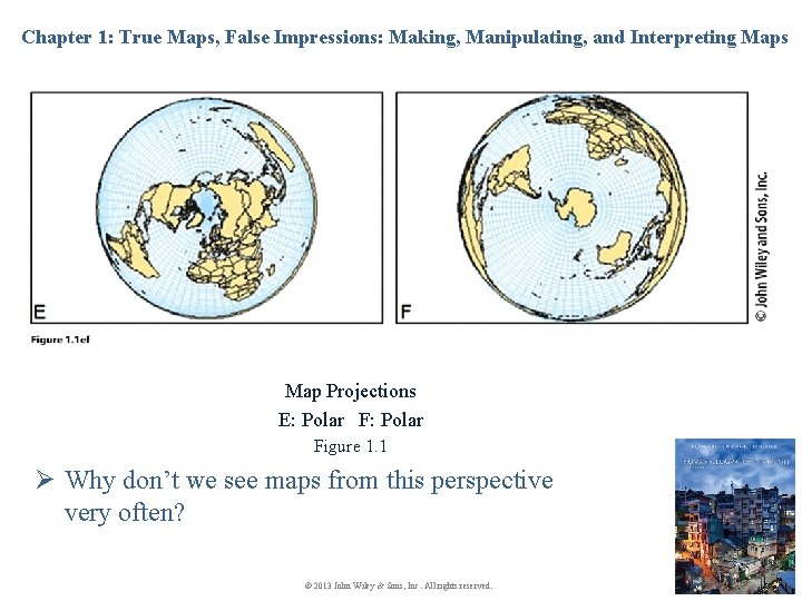 Chapter 1: True Maps, False Impressions: Making, Manipulating, and Interpreting Maps Map Projections E: