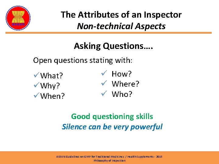 The Attributes of an Inspector Non-technical Aspects Asking Questions…. Open questions stating with: üWhat?