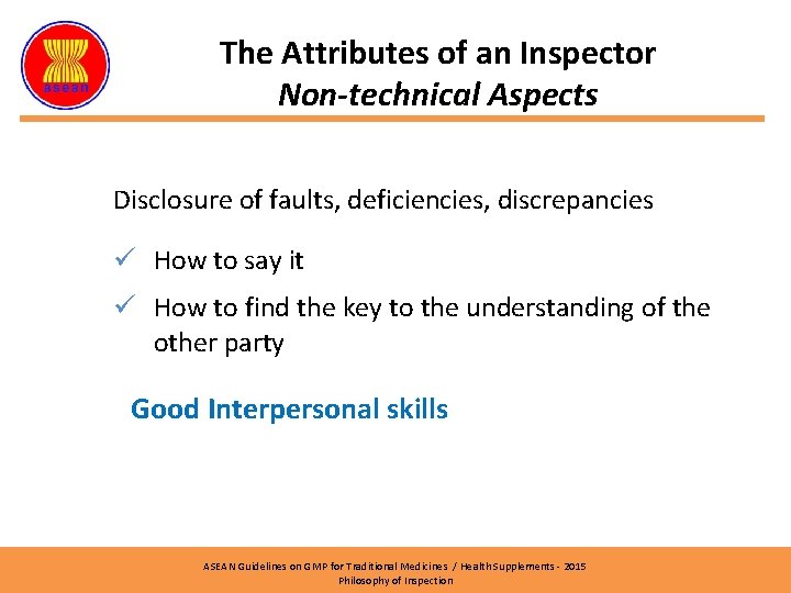 The Attributes of an Inspector Non-technical Aspects Disclosure of faults, deficiencies, discrepancies ü How
