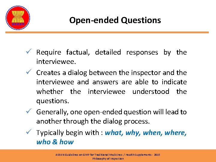 Open-ended Questions ü Require factual, detailed responses by the interviewee. ü Creates a dialog