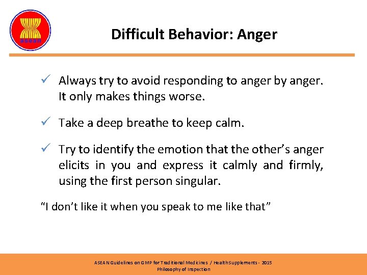 Difficult Behavior: Anger ü Always try to avoid responding to anger by anger. It