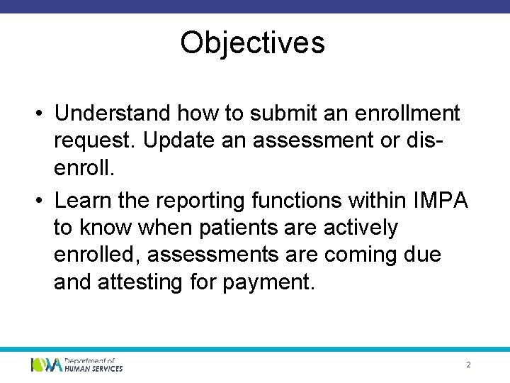 Objectives • Understand how to submit an enrollment request. Update an assessment or disenroll.
