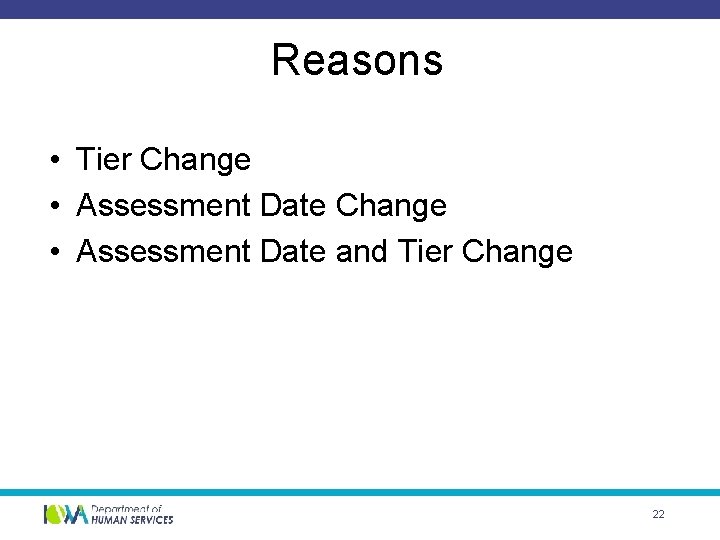 Reasons • Tier Change • Assessment Date and Tier Change 22 
