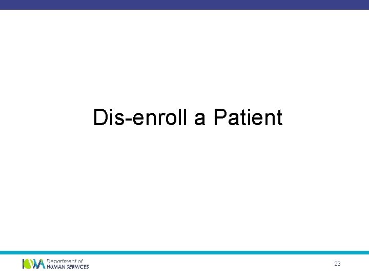 Dis-enroll a Patient 23 