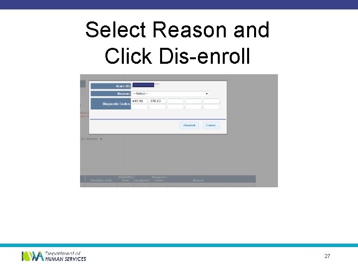 Select Reason and Click Dis-enroll 27 