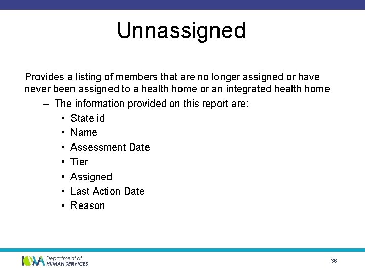 Unnassigned Provides a listing of members that are no longer assigned or have never