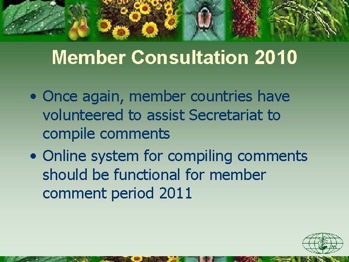 Member Consultation 2010 • Once again, member countries have volunteered to assist Secretariat to