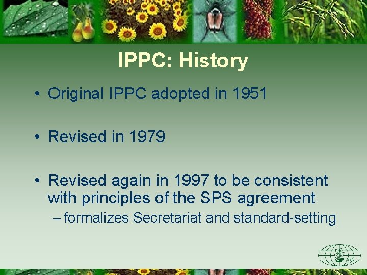 IPPC: History • Original IPPC adopted in 1951 • Revised in 1979 • Revised