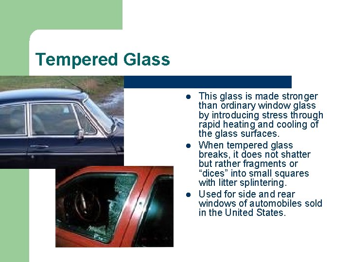 Tempered Glass l l l This glass is made stronger than ordinary window glass