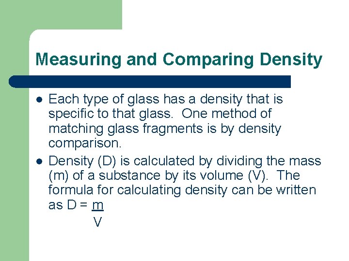 Measuring and Comparing Density l l Each type of glass has a density that