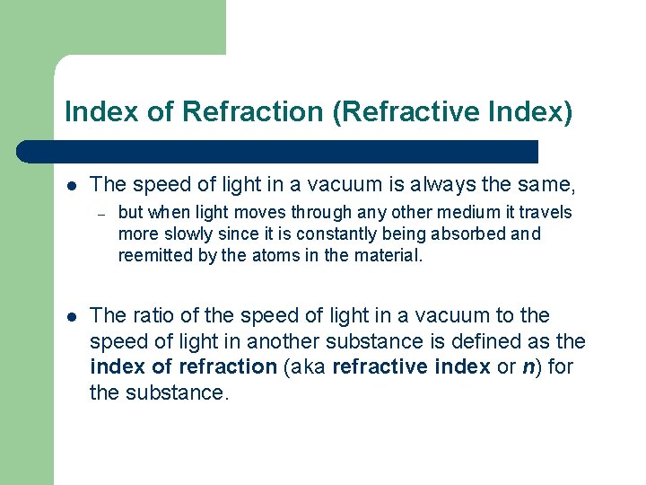 Index of Refraction (Refractive Index) l The speed of light in a vacuum is