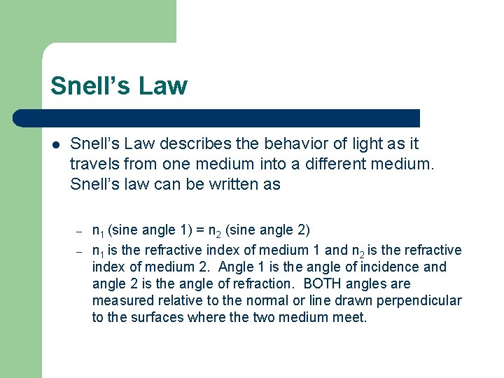 Snell’s Law l Snell’s Law describes the behavior of light as it travels from