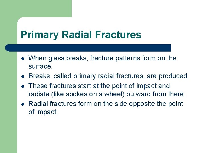 Primary Radial Fractures l l When glass breaks, fracture patterns form on the surface.
