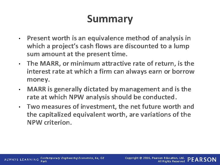 Summary • • Present worth is an equivalence method of analysis in which a