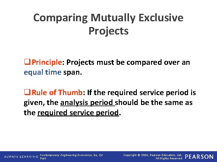 Comparing Mutually Exclusive Projects q. Principle: Projects must be compared over an equal time