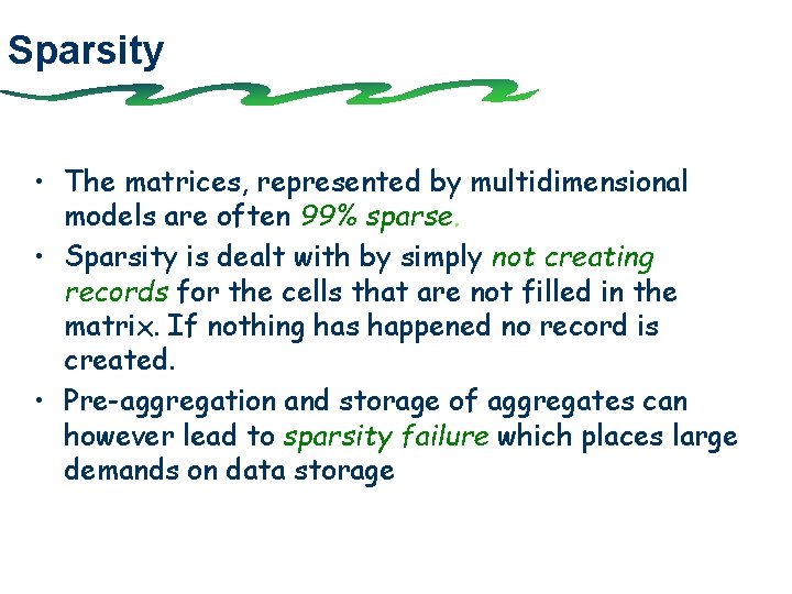 Sparsity • The matrices, represented by multidimensional models are often 99% sparse. • Sparsity