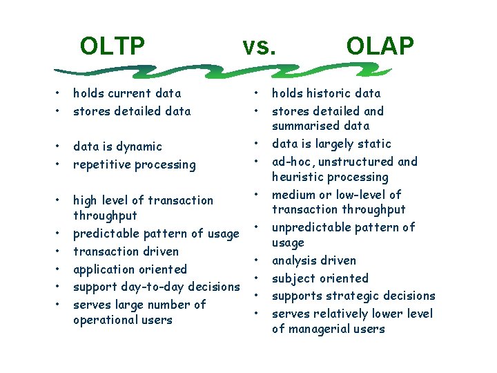 OLTP vs. • • holds current data stores detailed data • • data is