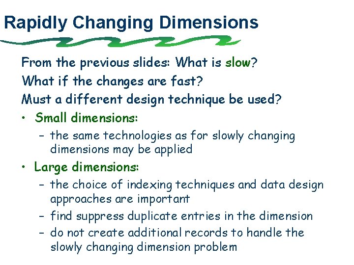 Rapidly Changing Dimensions From the previous slides: What is slow? What if the changes