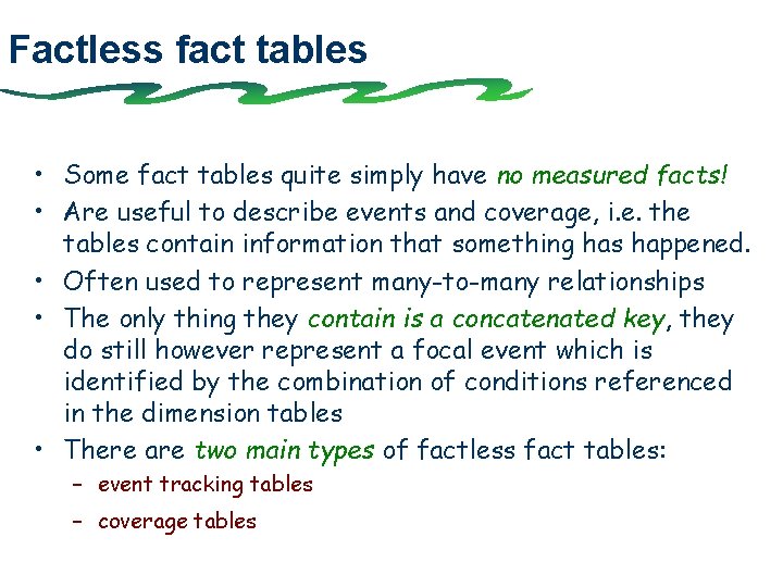 Factless fact tables • Some fact tables quite simply have no measured facts! •