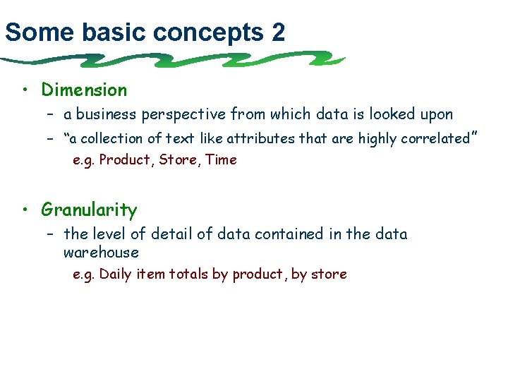 Some basic concepts 2 • Dimension – a business perspective from which data is