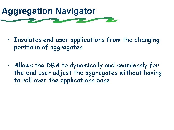 Aggregation Navigator • Insulates end user applications from the changing portfolio of aggregates •