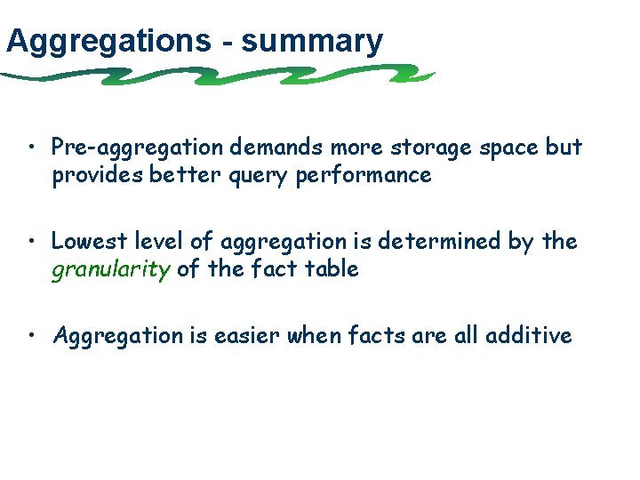 Aggregations - summary • Pre-aggregation demands more storage space but provides better query performance