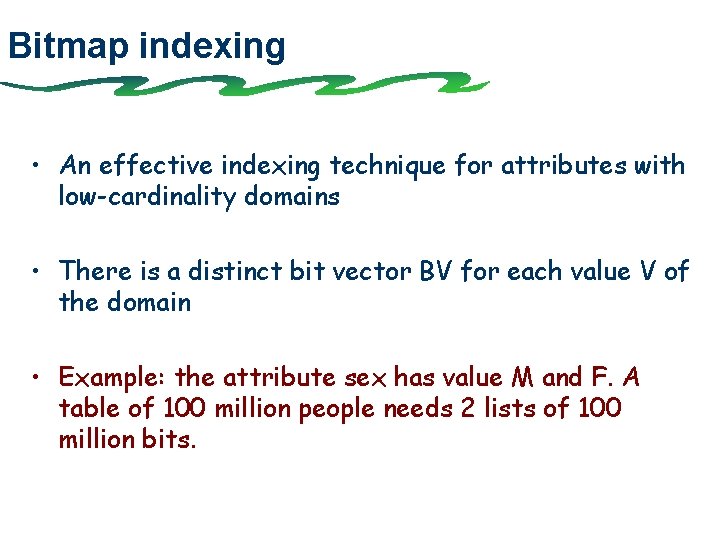 Bitmap indexing • An effective indexing technique for attributes with low-cardinality domains • There