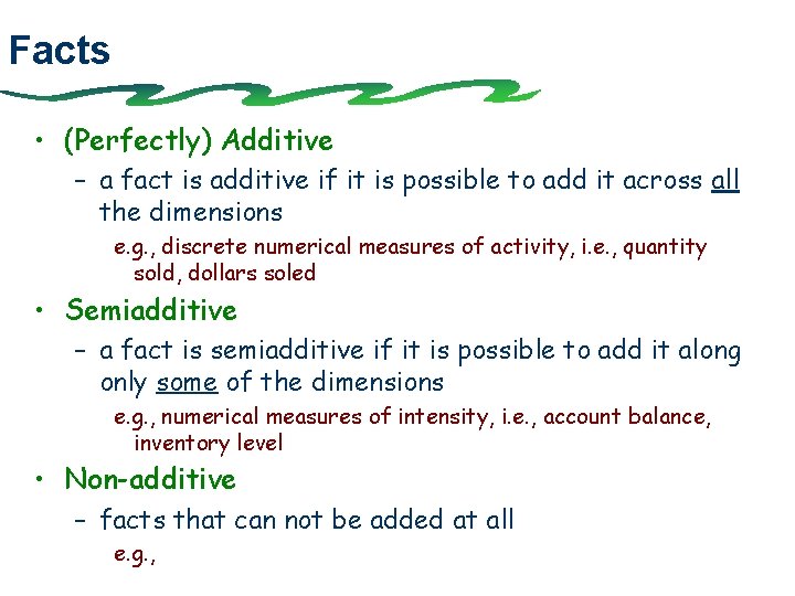 Facts • (Perfectly) Additive – a fact is additive if it is possible to