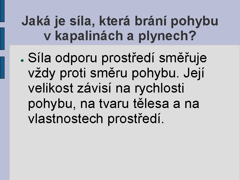 Jaká je síla, která brání pohybu v kapalinách a plynech? ● Síla odporu prostředí