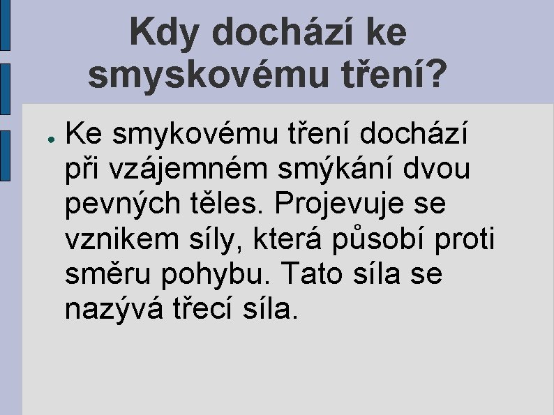 Kdy dochází ke smyskovému tření? ● Ke smykovému tření dochází při vzájemném smýkání dvou