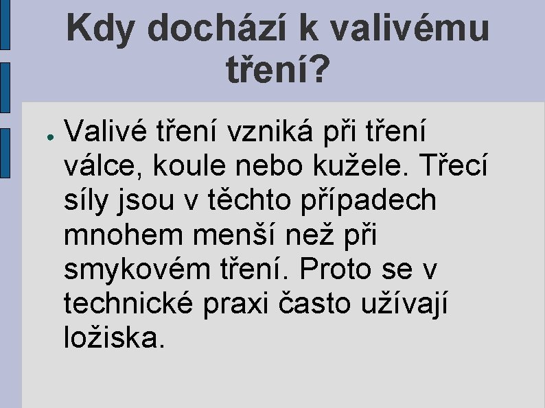 Kdy dochází k valivému tření? ● Valivé tření vzniká při tření válce, koule nebo