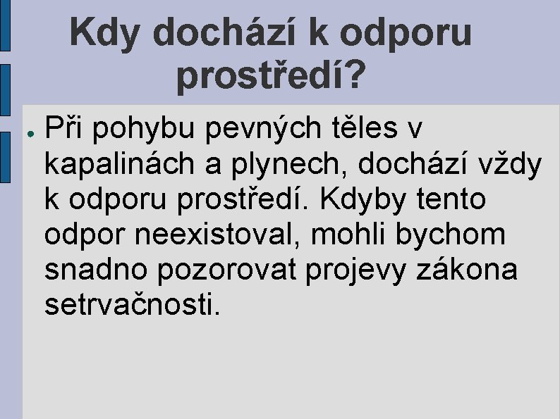 Kdy dochází k odporu prostředí? ● Při pohybu pevných těles v kapalinách a plynech,