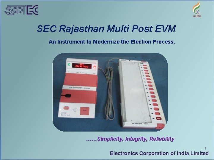 SEC Rajasthan Multi Post EVM An Instrument to Modernize the Election Process. ……Simplicity, Integrity,