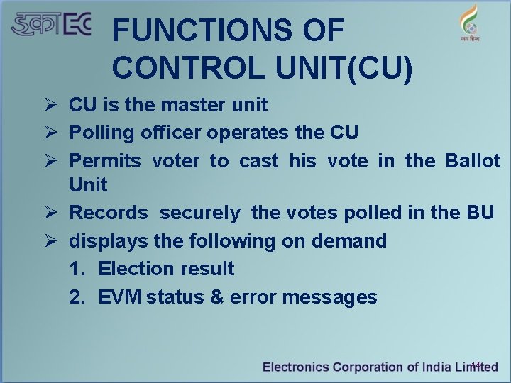 FUNCTIONS OF CONTROL UNIT(CU) Ø CU is the master unit Ø Polling officer operates