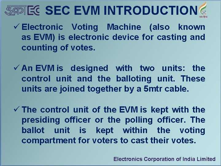 SEC EVM INTRODUCTION ü Electronic Voting Machine (also known as EVM) is electronic device