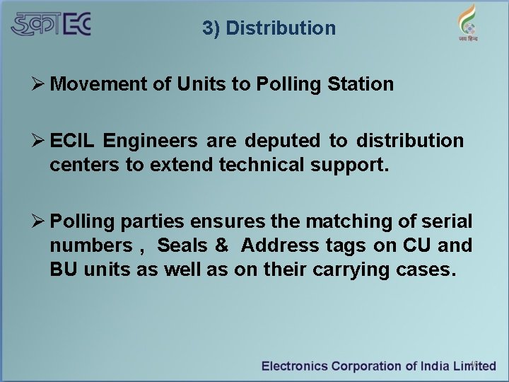 3) Distribution Ø Movement of Units to Polling Station Ø ECIL Engineers are deputed