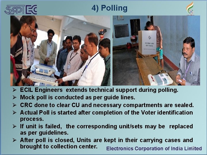 4) Polling Ø Ø ECIL Engineers extends technical support during polling. Mock poll is