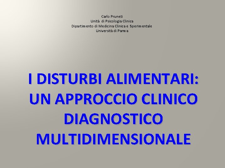 Carlo Pruneti Unità di Psicologia Clinica Dipartimento di Medicina Clinica e Sperimentale Università di Carlo Pruneti Unità di Psicologia Clinica Dipartimento di Medicina Clinica e Sperimentale Università di