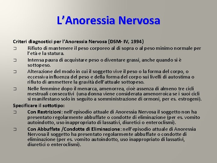 L’Anoressia Nervosa Criteri diagnostici per l’Anoressia Nervosa (DSM- IV, 1994) � Rifiuto di mantenere L’Anoressia Nervosa Criteri diagnostici per l’Anoressia Nervosa (DSM- IV, 1994) � Rifiuto di mantenere