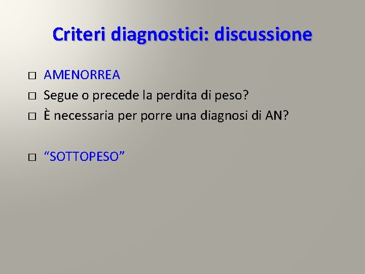 Criteri diagnostici: discussione � AMENORREA Segue o precede la perdita di peso? È necessaria Criteri diagnostici: discussione � AMENORREA Segue o precede la perdita di peso? È necessaria