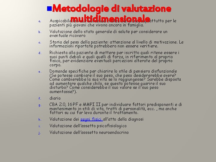 n. Metodologie di valutazione multidimensionale a. Auspicabile la valutazione del nucleo familiare, soprattutto per n. Metodologie di valutazione multidimensionale a. Auspicabile la valutazione del nucleo familiare, soprattutto per