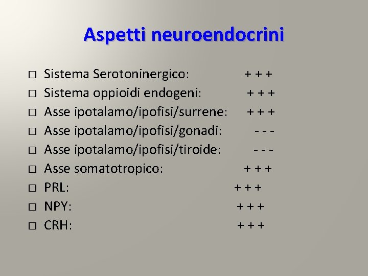 Aspetti neuroendocrini � � � � � Sistema Serotoninergico: + + + Sistema oppioidi Aspetti neuroendocrini � � � � � Sistema Serotoninergico: + + + Sistema oppioidi