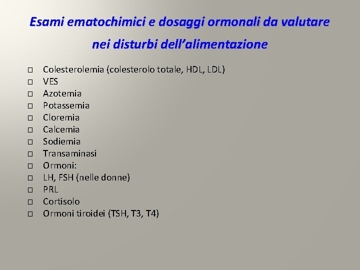 Esami ematochimici e dosaggi ormonali da valutare nei disturbi dell’alimentazione � � � � Esami ematochimici e dosaggi ormonali da valutare nei disturbi dell’alimentazione � � � �